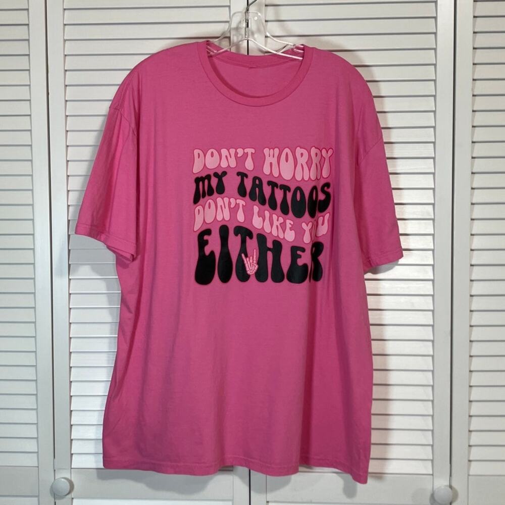 Don't Worry My Tattoos Don't Like You Either Pink Graphic T-shirt Women 2XL